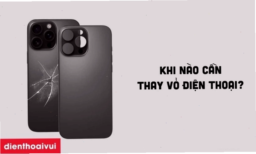 Khi nào người dùng cần thực hiện thay vỏ điện thoại cũ